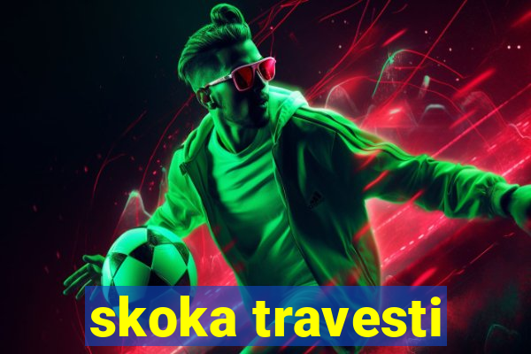 skoka travesti